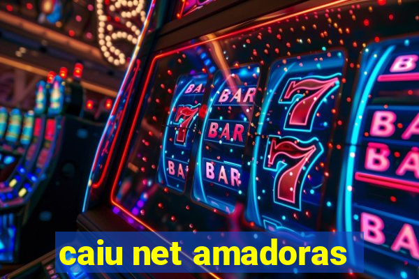 caiu net amadoras